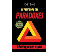 LE PETIT LIVRE DES PARADOXES: Développe ton esprit