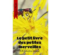 Le petit livre des petites merveilles: 100 photos nature
