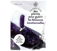 Le Petit Livre des pierres pour guérir les blessures émotionnelles - Catérina Zita - First - Poche - Guide