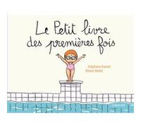 Le Petit Livre des premières fois Stéphane Daniel (Auteur), Ronan Badel (Illustration)