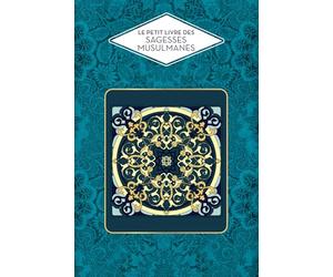 Le Petit Livre des Sagesses Musulmanes