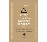 Le Petit livre des sociétés secrètes: Les 50 théories sur les organisations les plus connues et comment en faire partie