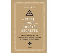 Le Petit livre des sociétés secrètes: Les 50 théories sur les organisations les plus connues et comment en faire partie