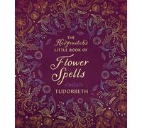 Le petit livre des sortilèges de fleurs de l'ensorceleuse