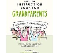 Le petit livre d'instructions pour les grands-parents : Conseils pour survivre à la condition de grand-parent, sans langue de bois