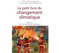 Le petit livre du changement climatique - Préfacé par SAS le Prince Albert II de Monaco SAR Le Prince de Galles (Auteur), Tony Juniper (Auteur), Emily Shuckburgh (Auteur)