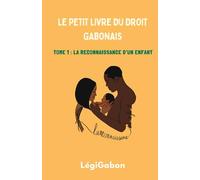 Le petit livre du droit gabonais: Tome 1 : La reconnaissance d'un enfant