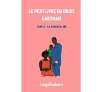Le petit livre du droit gabonais: Tome 2 : La parentalité