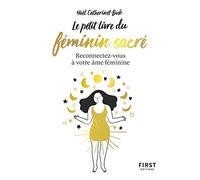 Le Petit Livre du féminin sacré - reconnectez-vous à votre âme féminine: Reconnectez-vous à votre âme féminine
