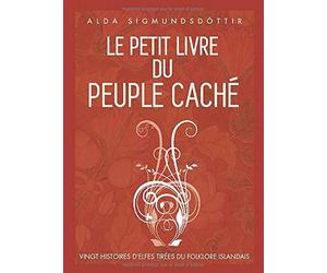 Le Petit Livre du Peuple Caché: Vingt histoires d'elfes tirees du folklore islandais
