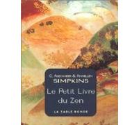 Le petit livre du zen: Un guide pour vivre instant par instant