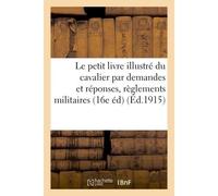 Le petit livre illustré du cavalier : extrait par demandes et réponses des divers règlements Militaires 16e édition - H. Charles-Lavauzelle - Hachette Bnf - broché - Livre