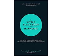Le petit livre noir des managers - Comment maximiser vos moments de pouvoir en matière de management
