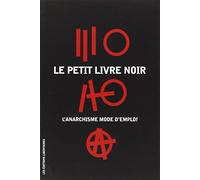 Le petit livre noir : L'anarchisme mode d'emploi