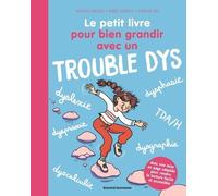 Le petit livre pour bien grandir avec un trouble dys