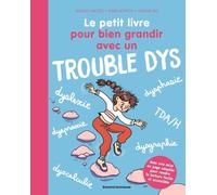 Le Petit Livre Pour Bien Grandir Avec Un Trouble Dys