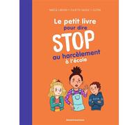 Le petit livre pour dire STOP au harcèlement à l'école - Nadège Larcher - Bayard Jeunesse - broché - Document jeunesse