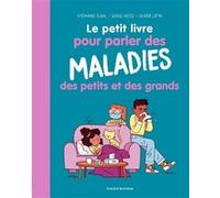 Le petit livre pour parler des maladies des petits et des grands Stéphanie Duval (Auteur), Serge Hefez (Auteur), Olivier Latyk (Illustration)