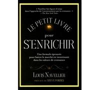 Le petit livre pour s'enrichir Une formule éprouvée pour battre le marché en investissant dans les valeurs de croissance - Louis Navellier - Valor Eds - broché - Etude