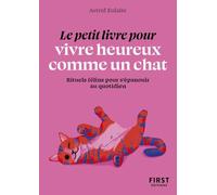 Le Petit livre pour vivre heureux comme un chat - Astrid Eulalie - First - Poche - Guide