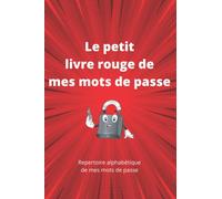 Le petit livre rouge de mes mots de passe, répertoire alphabétique de mes mots de passe: Carnet répertoire alphabétique de mots de passe pour garder ... et codes d'accès internet, format de 6x9