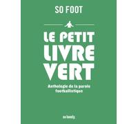 Le Petit Livre Vert - Anthologie De La Parole Footballistique