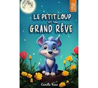 Le petit loup et son grand rêve: Un Livre Illustré pour Enfants - De 3 à 7 ans