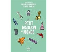 Le petit magasin du monde Sylvain Venayre (Editeur en chef), Pierre Singaravélou (Editeur en chef)