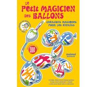 Le petit magicien des ballons - Créations magiques pour les enfants