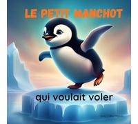 LE PETIT MANCHOT QUI VOULAIT VOLER