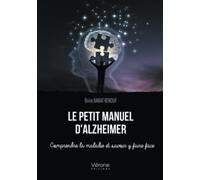Le petit manuel d'Alzheimer - Comprendre la maladie et savoir y faire face