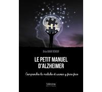 Le petit manuel d'Alzheimer - Comprendre la maladie et savoir y faire face - Brice Barat Renouf - Verone Eds - broché - Manuel