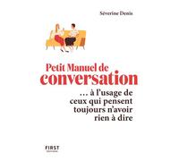 Le Petit Manuel de conversation à l'usage de ceux qui pensent toujours n'avoir rien à dire - Séverine Denis - First - broché - Guide