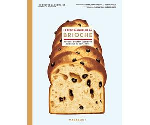 Le petit manuel de la brioche: Pour des goûters aussi bons que ceux du boulanger