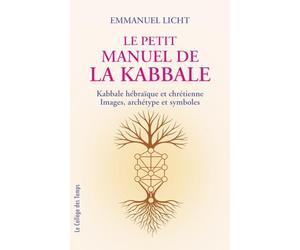 Le petit manuel de la Kabbale: Kabbale hébraïque et chrétienne - Images, archétypes et symboles
