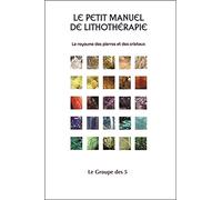 Le petit manuel de lithothérapie - Le royaume des pierres et des cristaux