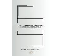 LE PETIT MANUEL DE MÉDIATION COMMERCIALE ET MARITIME