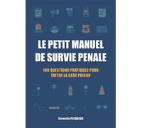 Le petit manuel de survie pénale: 100 questions pratiques pour éviter la case prison