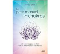 Le petit manuel des chakras - 27 exercices pour purifier, activer et harmonier vos chakras Cyndi Dale (Auteur), Joana Gruda (Traduction)