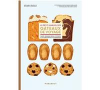 Le petit manuel des gâteaux de voyage Anne Cazor (Edité par), Mélanie Dupuis (Auteur), Pierre Javelle (Photographie), Yannis Varoutsikos (Illustration)