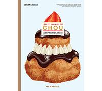 Le Petit Manuel Du Chou - Faire Ses Choux Comme Chez Le Pâtissier