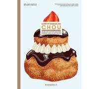 Le Petit Manuel Du Chou - Faire Ses Choux Comme Chez Le Pâtissier