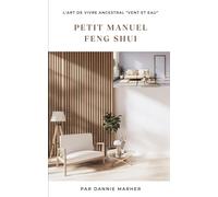 Le Petit Manuel Du Feng Shui: L'harmonie Dans Sa Vie
