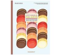 Le Petit Manuel Du Macaron - Faire Des Macarons Comme Chez Le Pâtissier