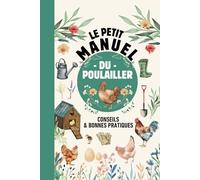 Le petit manuel du poulailler: conseils et bonnes pratiques pour des poules heureuses toute l'année, cadeau parfait pour une maman ou papa poules et un poulailler bien entretenu