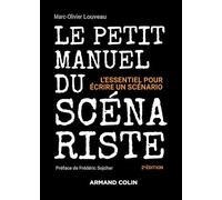 Le petit manuel du scénariste - 2e éd.: L'essentiel pour écrire un scénario