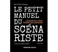 Le petit manuel du scénariste L'essentiel pour écrire un scénario - 2nde édition - Marc-Olivier Louveau - Armand Colin - broché - Manuel