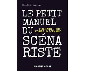 Le petit manuel du scénariste - L'essentiel pour écrire un scénario: L'essentiel pour écrire un scénario