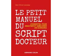 Le petit manuel du script-docteur - L'essentiel pour analyser et améliorer un scénario L'essentiel pour analyser et améliorer un scénario - Marc-Olivier Louveau - Armand Colin - broché - Essai