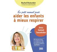 Le petit manuel pour aider les enfants à mieux respirer Stress, sommeil, concentration - Rachel Dutordoir - De Boeck Supérieur - broché - Manuel